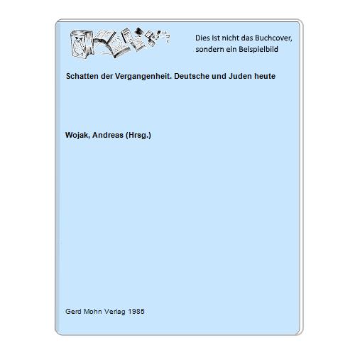 Wojak, Andreas (Hrsg.) - Schatten der Vergangenheit. Deutsche und Juden heute