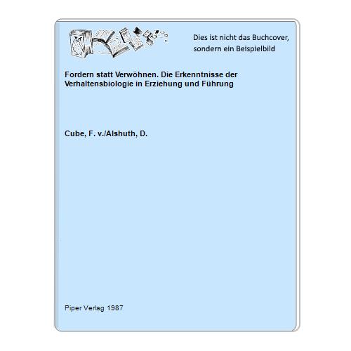 Cube, F. v./Alshuth, D. - Fordern statt Verwhnen. Die Erkenntnisse der Verhaltensbiologie in Erziehung und Fhrung