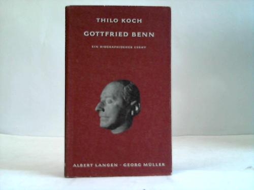 Koch, Thilo - Gottfried Benn. Ein biographischer Essay