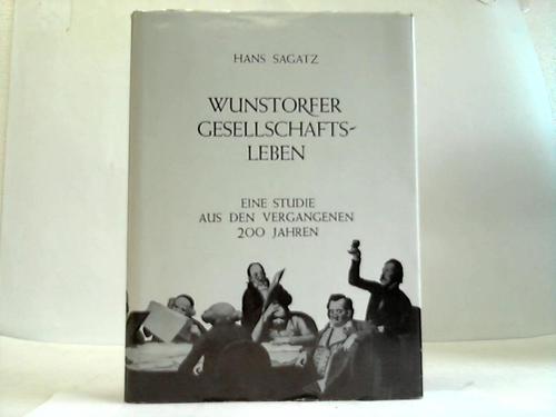 Wunstorf - Sagatz, Hans - Wunstorfer Gesellschaftsleben. Eine Studie aus den vergangenen 200 Jahren