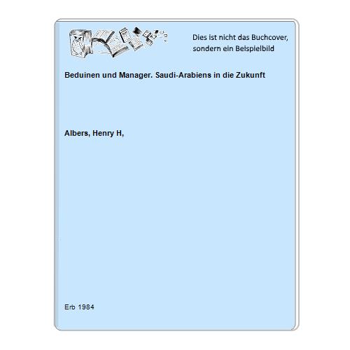 Albers, Henry H, - Beduinen und Manager. Saudi-Arabiens in die Zukunft