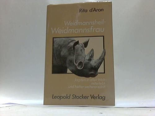 Aron, Rita d - Weidmannsheil-Weidmannsfrau. Jagden in aller Welt, miterlebt und heiter weitererzhlt