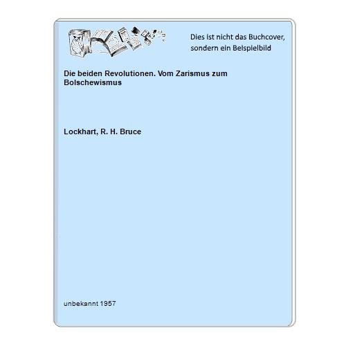 Lockhart, R. H. Bruce - Die beiden Revolutionen. Vom Zarismus zum Bolschewismus