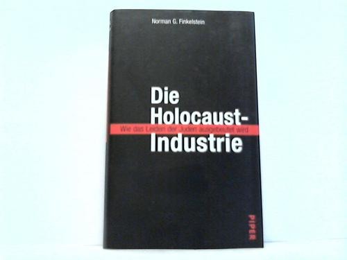 Finkelstein, Norman G. - Die Holocaust-Industrie. Wie das Leinden der Juden ausgebeutet wird