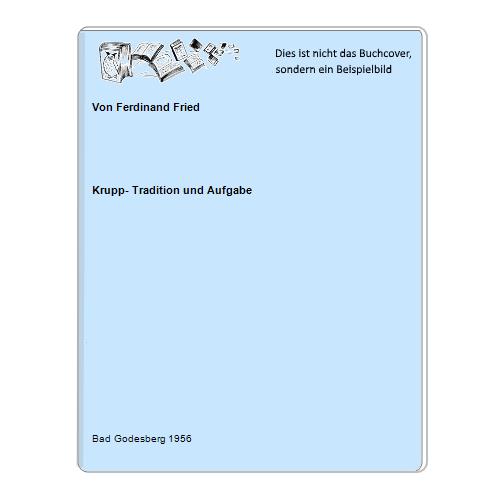 Krupp- Tradition und Aufgabe - Von Ferdinand Fried