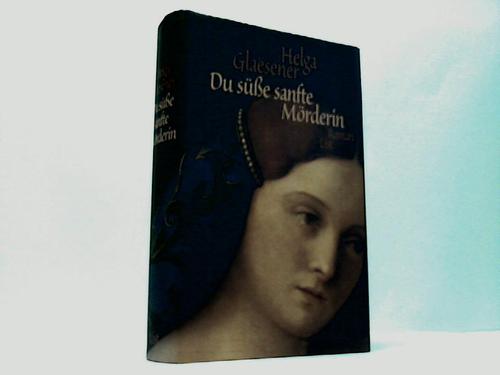 Glaesener, Helga - Du se sanfte Mrderin