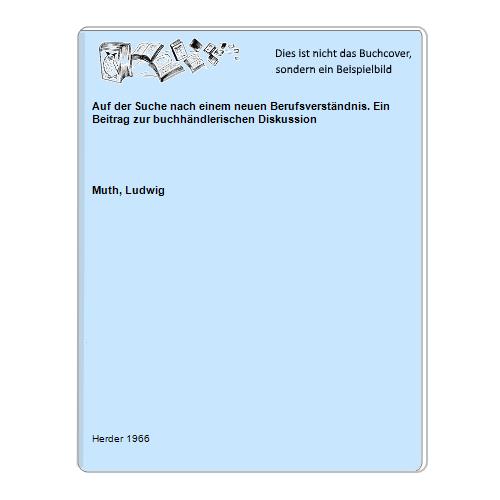 Muth, Ludwig - Auf der Suche nach einem neuen Berufsverstndnis. Ein Beitrag zur buchhndlerischen Diskussion