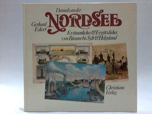 Nordsee - Eckert, Gerhard - Damals an der Nordsee. Erstaunliches & Ergtzliches von Bsum bis Sylt & Helgoland