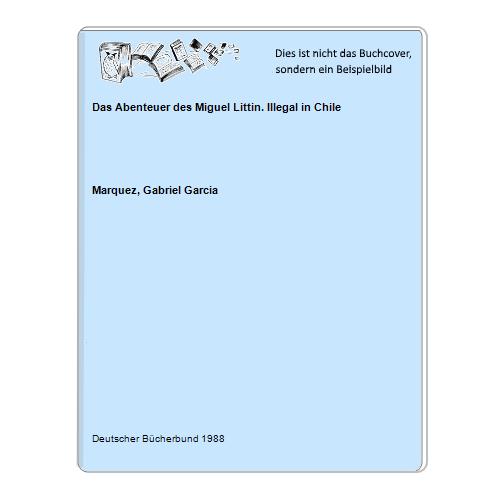 Marquez, Gabriel Garcia - Das Abenteuer des Miguel Littin. Illegal in Chile