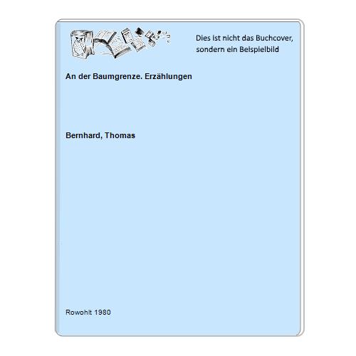 Bernhard, Thomas - An der Baumgrenze. Erzhlungen