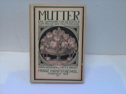 Droop, Fritz (Hrsg.) - Mutter. Eine Sammlung von Gedichten zum Preise der Mutterliebe