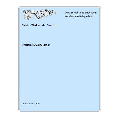 Dittrich, H./Volz, Eugen - Elektro-Werkkunde. Band 1