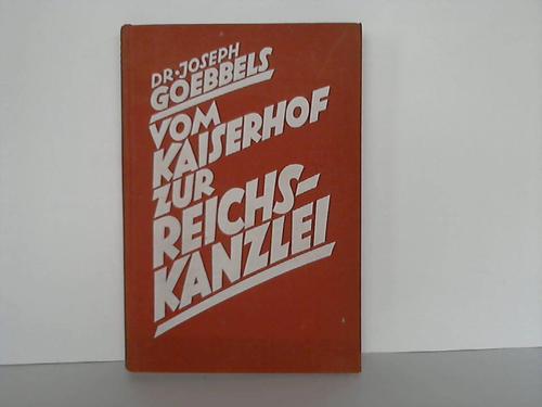 Goebbels, Dr. Joseph - Vom Kaiserhof zur Reichskanzlei