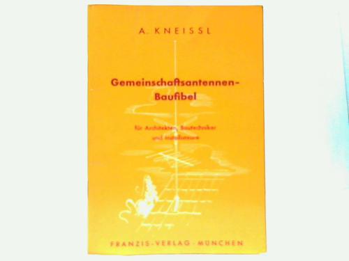 Kneissl, A. - Gemeinschaftsantennen-Baufibel fr Architekten, Bautechniker und Installateure