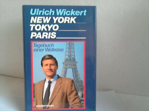 Wickert, Ulrich - New York Tokyo Paris. Tagebuch einer Weltreise