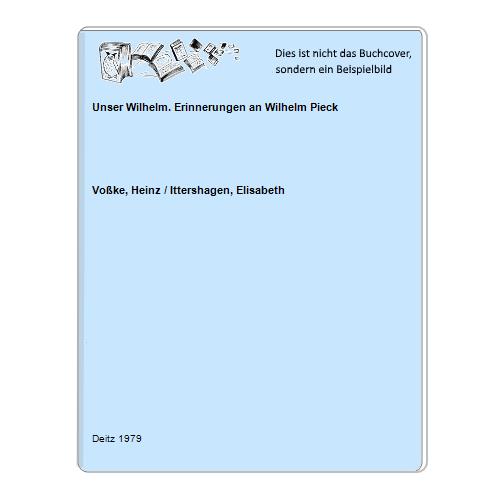 Voke, Heinz / Ittershagen, Elisabeth - Unser Wilhelm. Erinnerungen an Wilhelm Pieck