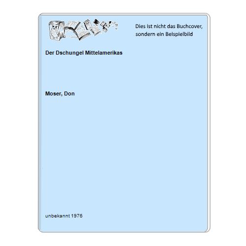 Moser, Don - Der Dschungel Mittelamerikas
