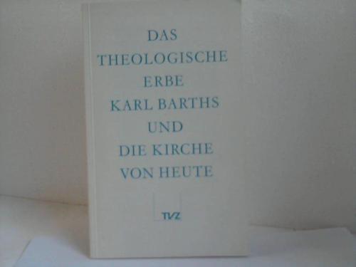 Barth, Karl - Das theologische Erbe Karl Barths und die Kirche von heute