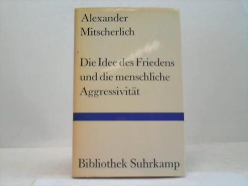 Mitscherlich, Alexander - Die Idee des Friedens und die menschliche Aggressivitt