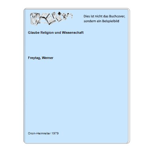 Freytag, Werner - Glaube Religion und Wissenschaft