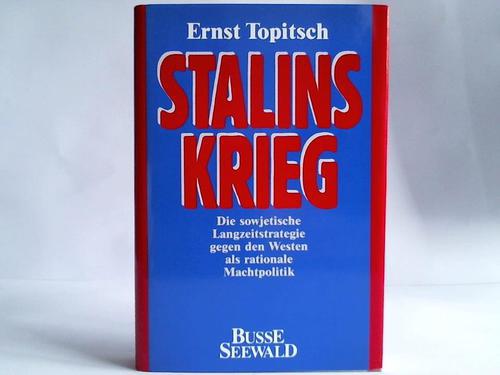 Topitsch, Ernst - Stalins Krieg. Die sowjetische Langzeitstrategie gegen den Westen als rationale Machtpolitik
