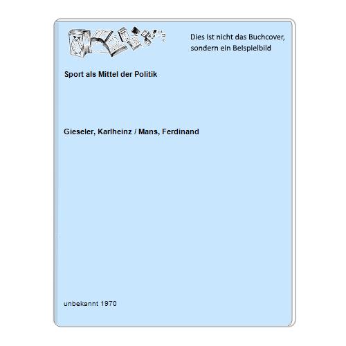 Gieseler, Karlheinz / Mans, Ferdinand - Sport als Mittel der Politik