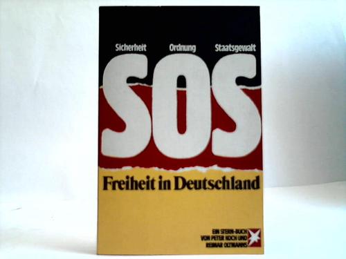Koch, Peter / Oltmanns, Reimar - SOS Freiheit in Deutschland. Sicherheit - Ordnung - Staatsgewalt
