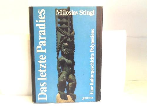 Stingl, Miloslav - Das letzte Paradies. Eine Kulturgeschichte Polynesiens