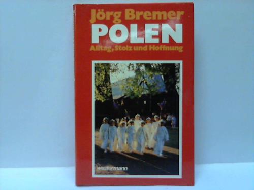 Bremer, Jrg - Polen. Alltag, Stolz und Hoffnung