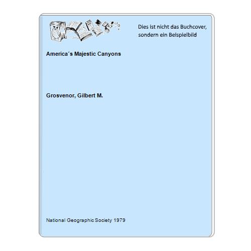 Grosvenor, Gilbert M. - Americas Majestic Canyons