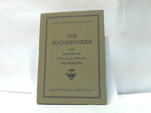 Burmeister, Hans J. - Der Buchdrucker- Ein Handbuch fr alle Zweige des Berufes