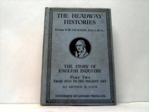 Lock, Arthur B. - The Story of english industry. Part II: From 1700 to the present day