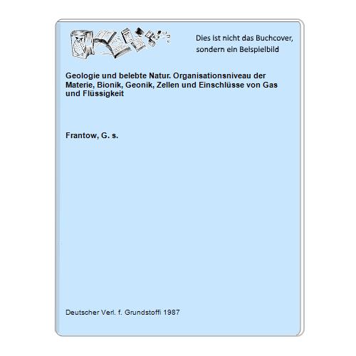 Frantow, G. s. - Geologie und belebte Natur. Organisationsniveau der Materie, Bionik, Geonik, Zellen und Einschlsse von Gas und Flssigkeit