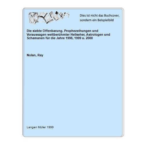 Nolan, Ray - Die siebte Offenbarung. Prophezeihungen und Voraussagen weltberhmter Hellseher, Astrologen und Schamanen fr die Jahre 1998, 1999 u. 2000