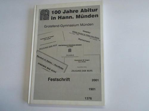 Grotefend-Gymnasium Mnden - 100 Jahre Abitur in Hann. Mnden. Festschrift des Grotefend-Gymnasiums zum Jubilumsjahr 2001