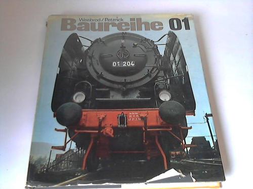 Weisbrod, Manfred/ Petznick, Wolfgang - Baureihe 01. Geschichte, Bau und Bewhrung einer deutschen Schnellzuglokomotive