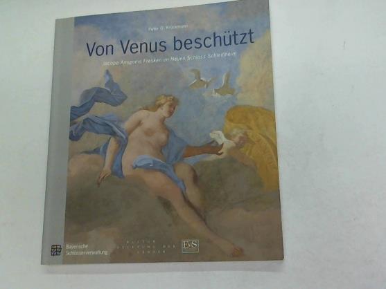 Krckmann, Peter O. - Von Venus beschtzt. Jacopo Amigonis Fresken im Neuen Schloss Schleiheim