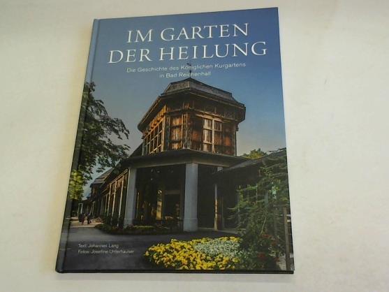 Lang, Johannes - Im Garten der Heilung. Die Geschichte des Kniglichen Kurgartens in Bad Reichenhall