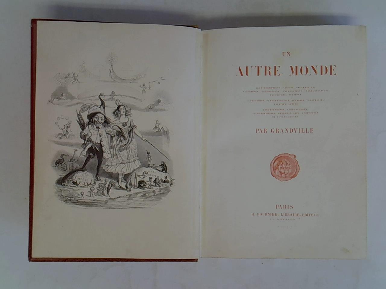 Un autre monde. Transformations, visions, incarnations, ascensions, locomotions, explorations, pérégrinations, excursions, stations, cosmogonies, fantasmagories, rèveries, folatreries, facéties, lubies, métamorphoses, zoomorphoses, lithomorphoses, métempsycoses, apothéoses et autres choses