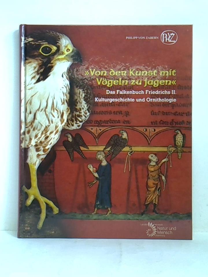 'Von der Kunst mit Vögeln zu jagen'. Das Falkenbuch Friedrichs II. - Kulturgeschichte und Ornithologie