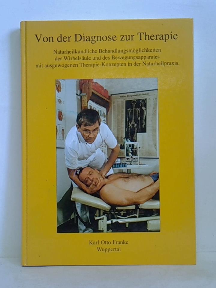 Von der Diagnose zur Therapie. Naturheilkundliche Behandlungsmöglichkeiten der Wirbelsäule und des Bewegungsapparates mit ausgewogenen Therapie-Konzepten