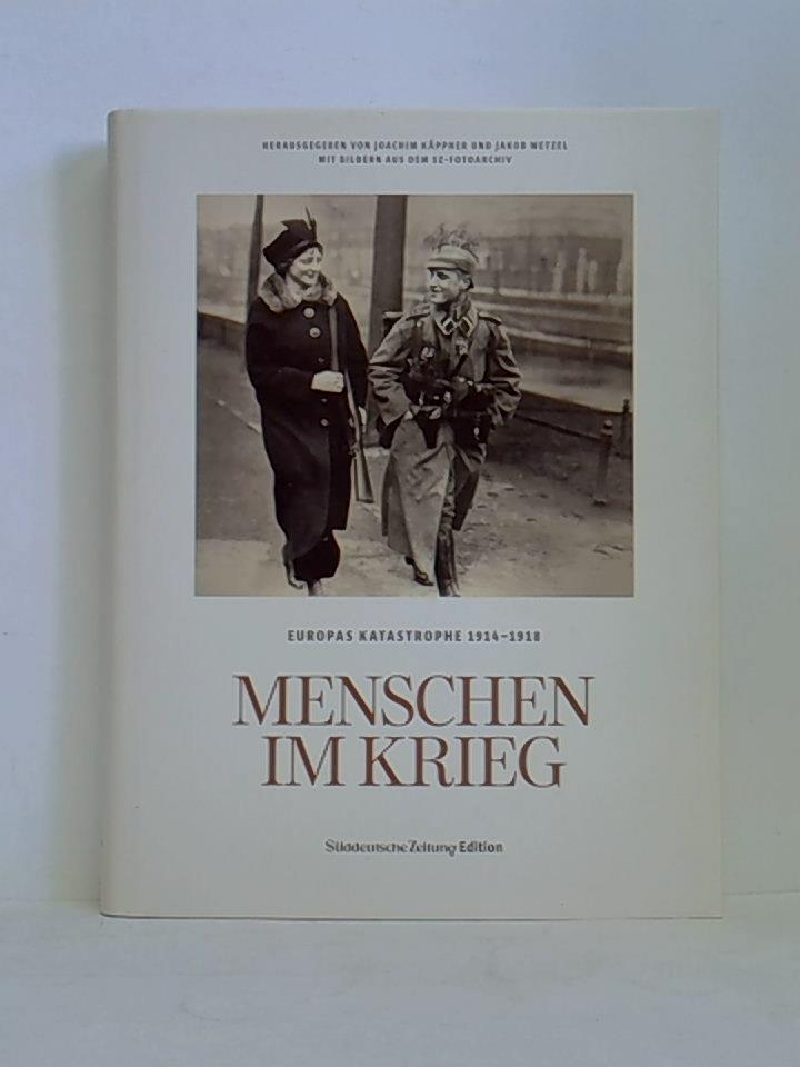 Menschen im Krieg. Europas Katastrophe 1914 - 1918