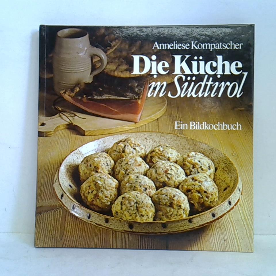 Die Küche in Südtirol. Ein Bildkochbuch