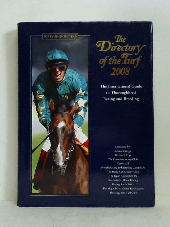 The Directory of the Turf 2008. The International Guide to Thoroughbred Racing and Breeding - Forty Seventh Year