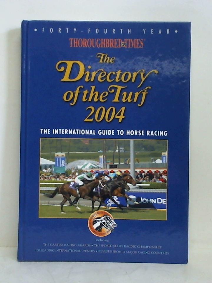 The Directory of the Turf 2004. The International Guide to Horse Racing - Thoroughbred Times. Forty Fourth Year