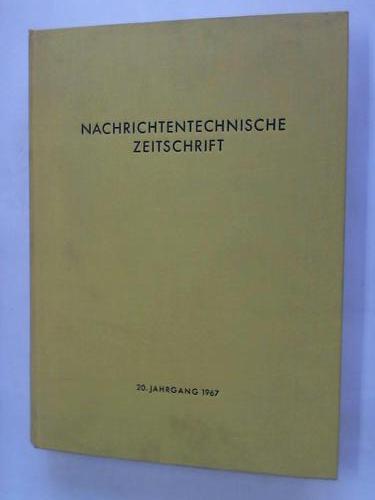 NTZ - Nachrichtentechnische Zeitschrift. Organ der Nachrichtentechnischen Gesellschaft. 20. Jahrgang 1967 in 12 Ausgaben