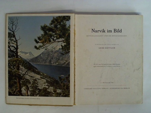 Bttger, Gerd - Narvik im Bild. Deutschlands Kampf unter der Mitternachtssonne. Ein Erlebnisbericht in Wort und Bild