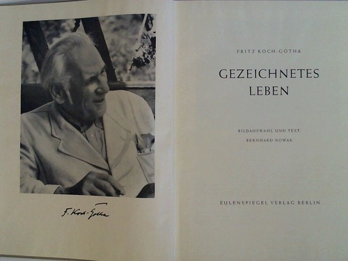Nowak, Bernhard (Bildauswahl und Text) - Fritz Koch-Gotha - Gezeichnetes Leben