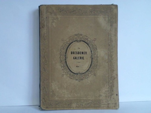 (Galeriewerk) - Grling, Adolf - Die Dresdener Gallerie. Eine Auswahl der vorzglichsten Meisterwerke dieser grten und reichhaltigsten Sammlung in vortrefflichen Stahlstichen. Band II
