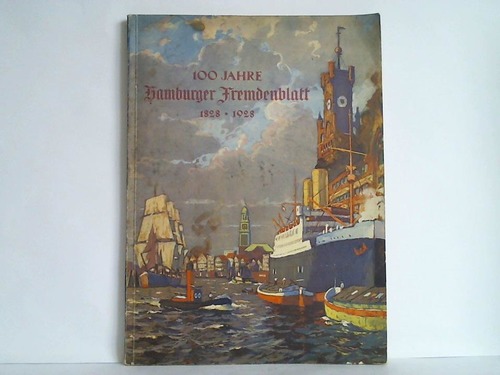 Hamburger Fremdenblatt - 100 Jahre Hamburger Fremdenblatt 1828 - 1928